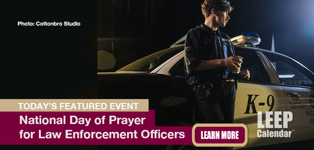 No Image found . This Image is about the event Law Enforcement Officers, Ntl. Day of Prayer for: June 20. Click on the event name to see the event detail.